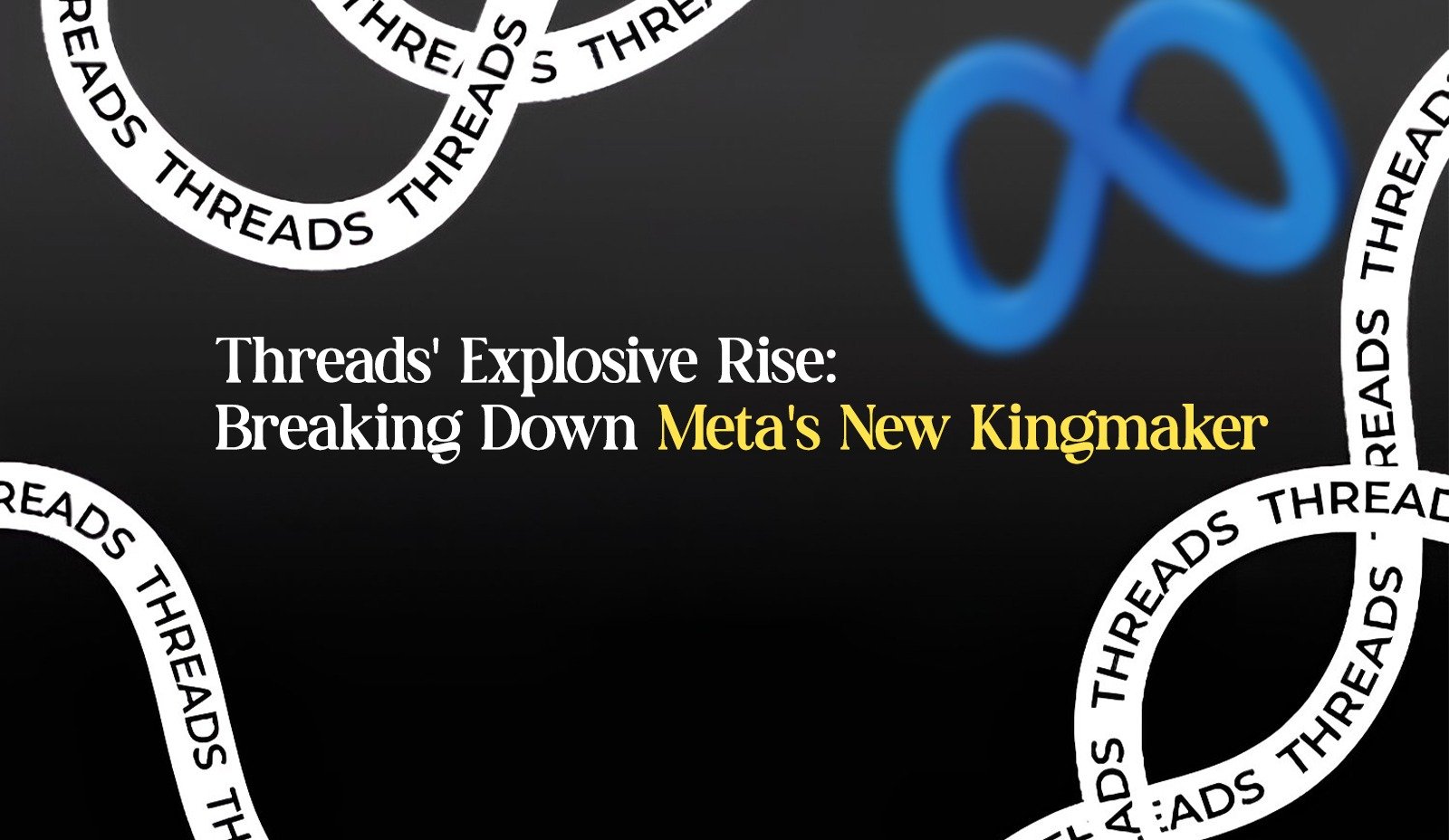 Threads’ Explosive Rise – Breaking Down Meta’s New Kingmaker banner with Meta logo and Threads design elements.